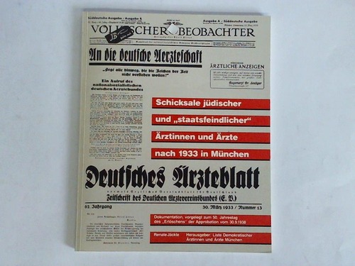Jckle, Renate - Schicksale jdischer und staatsfeindlicher rztinnen und rzte nach 1933 in Mnchen. Dokumentation, vorgelegt zum 50. Jahrestag des Erlschens der Approbation vom 30. 9. 1938