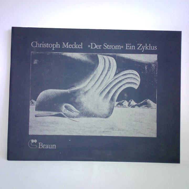 Meckel, Christoph - Der Strom. Ein Zyklus