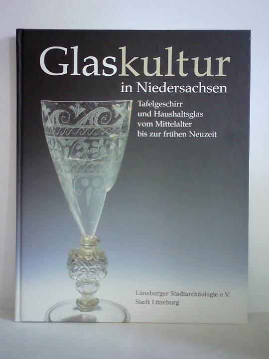 Ring, Edgar (Hrsg.) - Glaskultur in Niedersachsen. Tafelgeschirr und Haushaltsglas vom Mittelalter bis zur frhen Neuzeit