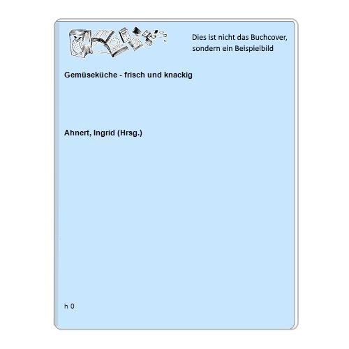 Ahnert, Ingrid (Hrsg.) - Gemsekche - frisch und knackig
