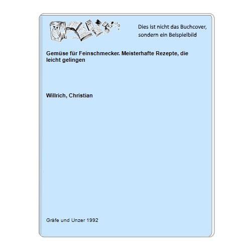 Willrich, Christian - Gemse fr Feinschmecker. Meisterhafte Rezepte, die leicht gelingen