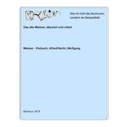 Weimar - Pretzsch, Alfred/Hecht, Wolfgang - Das alte Weimar, skizziert und zitiert