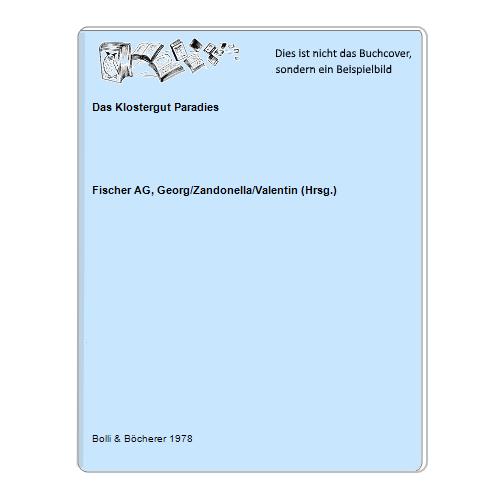 Fischer AG, Georg/Zandonella/Valentin (Hrsg.) - Das Klostergut Paradies