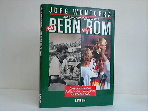 Wontorra, Jrg (Hrsg.) - Auf den Spuren des Erfolgs von Bern nach Rom. Deutschland und die Fuballweltmeisterschaften von 1954 bis 1990