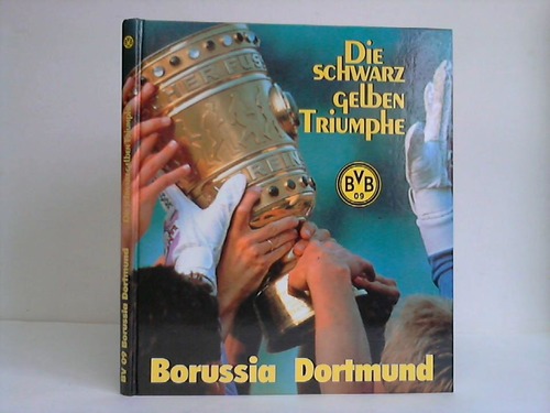 Jttner, Manfred / Wittke, Wilfried / Heymann, Alfred - Die schwarz-gelben Triumphe. Borussia Dortmund