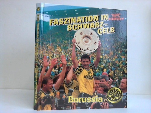 Dennemark, Rolf / Heck, Bernhard / Heymann, Alfred - Faszination in Schwarz-Gelb. Borussia