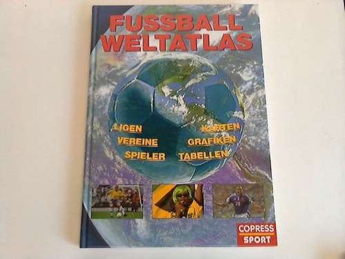 Jelnek, Radovan - Fussball-Weltatlas : Ligen, Vereine, Spieler. Karten, Grafiken, Tabellen