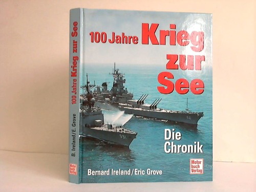 Ireland, Bernard / Grove, Eric - 100 Jahre Krieg zur See. Die Chronik