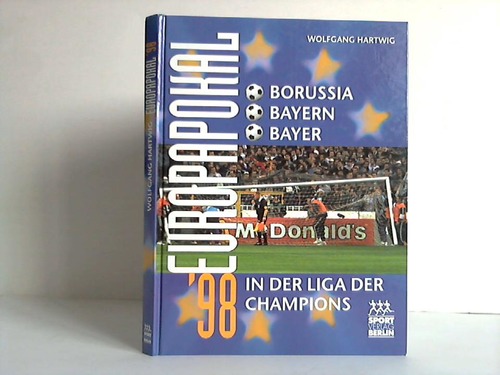 Hartwig, Wolfgang - Europapokal '98 - Borussia, Bayern, Bayer in der Liga der Champions