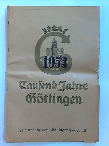 Gttinger Tageblatt - Tausend Jahre Gttingen 953 bis 1953 - Festausgabe des Gttinger Tageblatt - 65. Jahrgang; Nr. 147