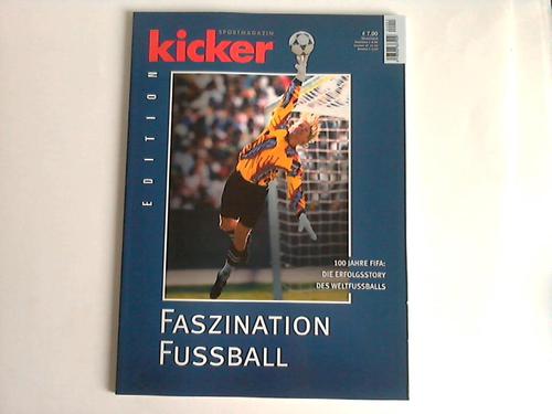 Kicker Sportmagazin - Fazination Fussball. 100 Jahre FIFA: Die Erfolgsstory des Weltfussballs