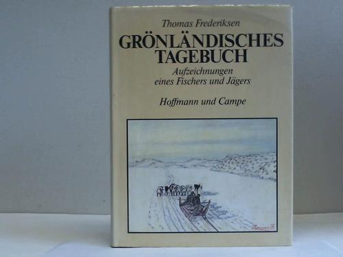 Frederiksen, Thomas - Grnlndisches Tagebuch. Aufzeichnungen eines Fischers und Jgers