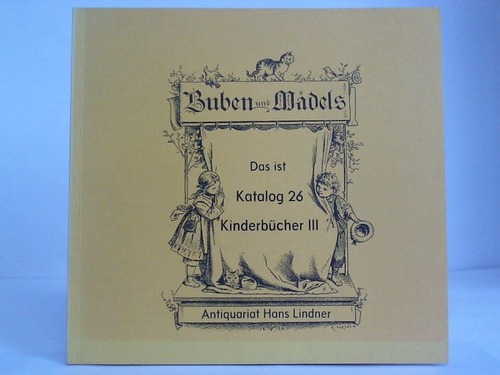 Antiquariat Hans Lindner, Mnchen (Hrsg.) - Katalog 26: Kinderbcher III. Buben und Mdels
