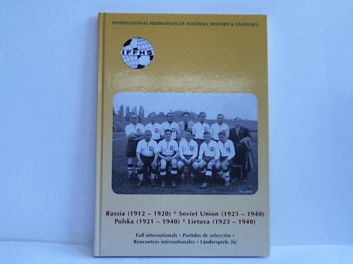 International Federation of Football History & Statistics (Hrsg.) - Russia (1912-1920). Soviet Union (1923-1940). Polska (1921-1940). Lietuva (1923-1940). Full internationals. Lnderspiele (6)