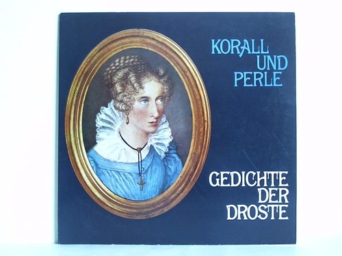 Droste-Hlshoff, Annette von (1797-1848) - Korall und Perle. Gedichte der Droste - 1 Schallplatte