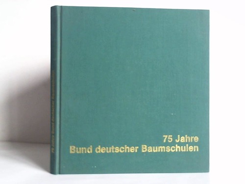 Hanisch, Karl Heinz / Maass, Carl-Heinz - Die Baumschulen und ihr Bund - 75 Jahre BdB