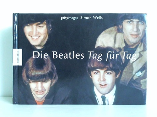Wells, Simon - Die Beatles Tag fr Tag