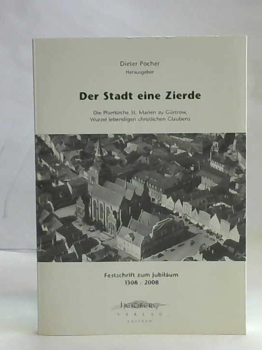 Pocher, Dieter (Hrsg.) - Der Stadt eine Zierde. Die Pfarrkirche St. Marien zu Gstrow, Wurzeln lebendigen christlichen Glaubens. Festschrift zum Jubilum 1308-2008