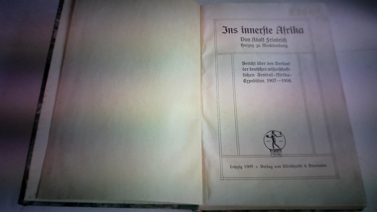 Mecklenburg, Adolf Friedrich Herzog zu - Ins innerste Afrika. Bericht ber den Verlauf der deutschen wissenschaftlichen Zentral-Afrika-Expedition 1907-1908