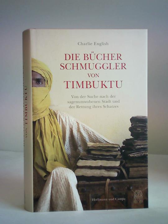 English, Charlie - Die Bcherschmuggler von Timbuktu. Von der Suche nach der sagenumwobenen Stadt und der Rettung ihres Schatzes