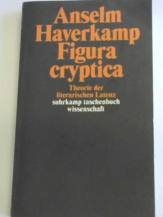 Haverkamp, Anselm - Figura cryptica. Theorie der literarischen Latenz