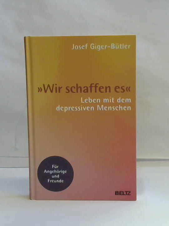 Giger-Btler, Josef - Wir schaffen es. Leben mit dem depressiven Menschen