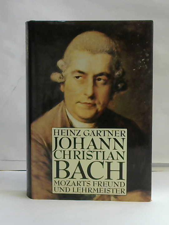 Grtner, Heinz - Johann Christian Bach. Mozarts Freund und Lehrmeister