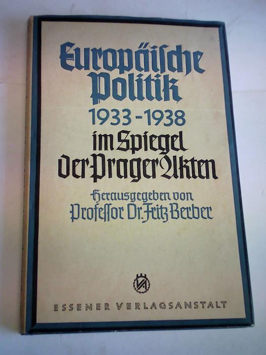 Berber, Fritz - Europische Politik 1933 - 1938 im Spiegel der Prager Akten
