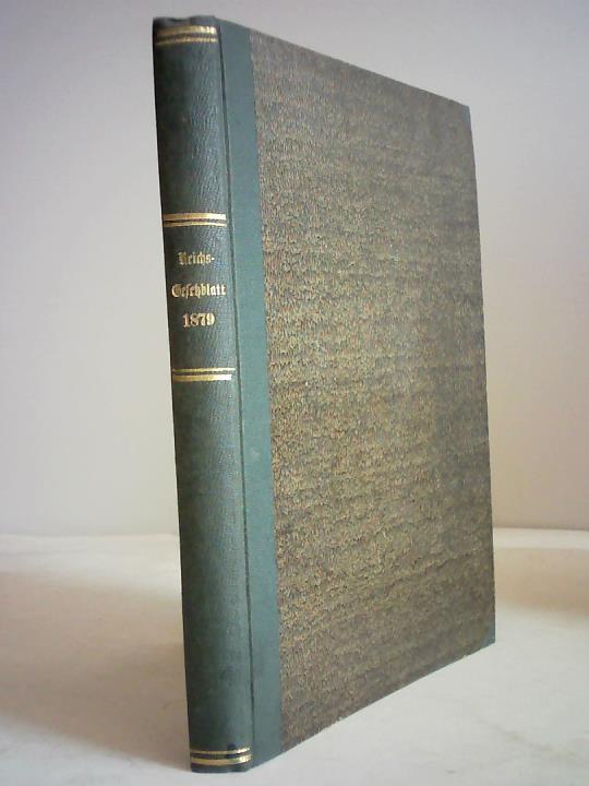 Reichsamt des Innern (Hrsg.) - Reichs- Gesetzblatt 1879