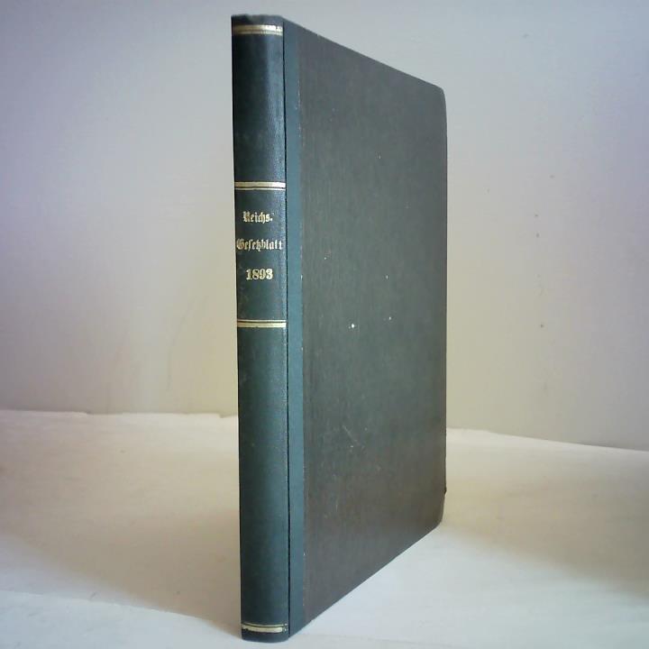 Reichsamt des Innern (Hrsg.) - Reichs- Gesetzblatt 1893