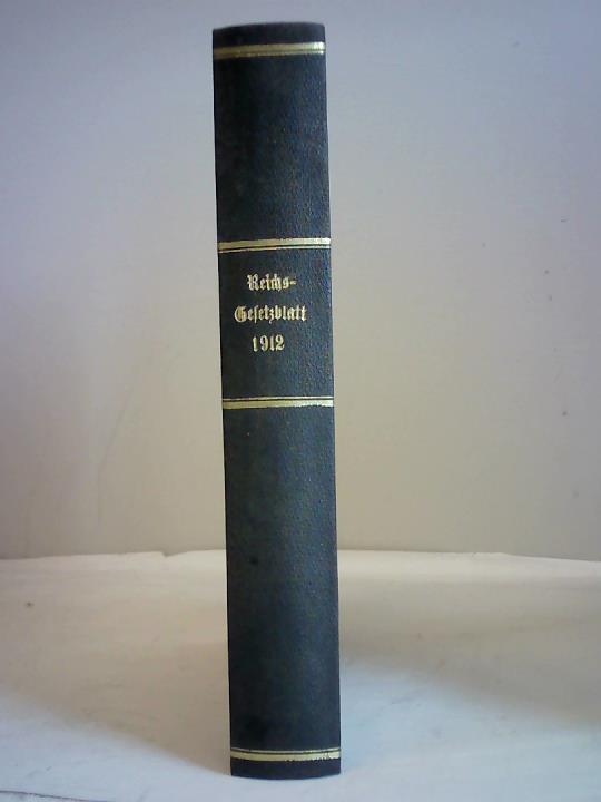 Reichsamt des Innern (Hrsg.) - Reichs- Gesetzblatt 1912