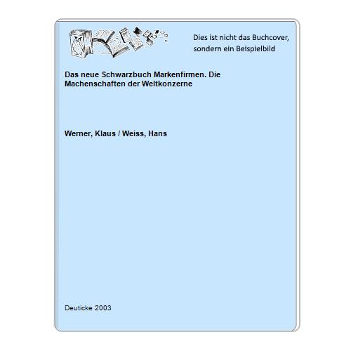 Werner, Klaus / Weiss, Hans - Das neue Schwarzbuch Markenfirmen. Die Machenschaften der Weltkonzerne