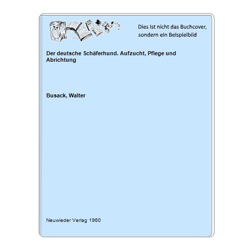 Busack, Walter - Der deutsche Schferhund. Aufzucht, Pflege und Abrichtung