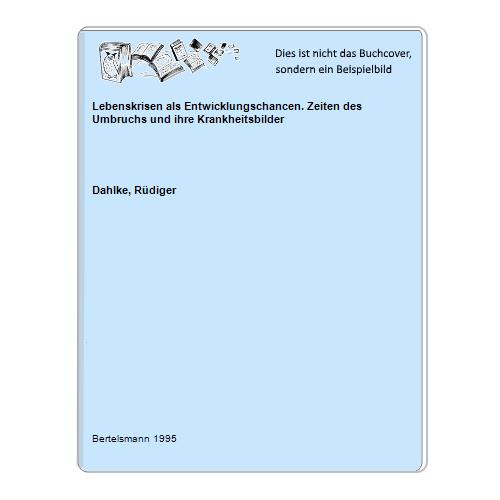 Dahlke, Rdiger - Lebenskrisen als Entwicklungschancen. Zeiten des Umbruchs und ihre Krankheitsbilder