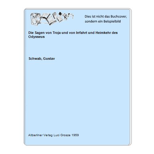 Schwab, Gustav - Die Sagen von Troja und von Irrfahrt und Heimkehr des Odysseus