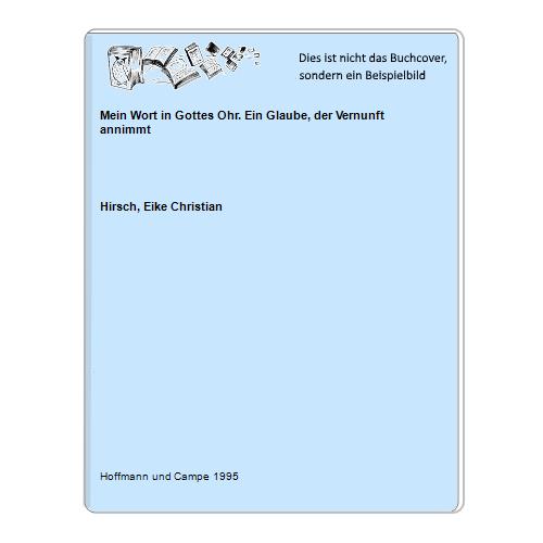 Hirsch, Eike Christian - Mein Wort in Gottes Ohr. Ein Glaube, der Vernunft annimmt