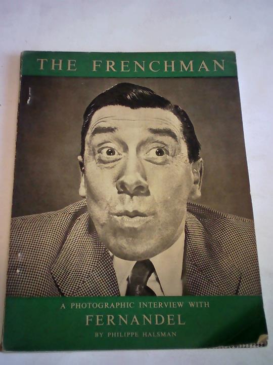 (Fernand, Joseph Desire Constantin) - The Frenchman. A photographic Interwiew with Fernandel by Philippe Halsman