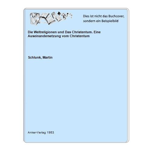 Schlunk, Martin - Die Weltreligionen und Das Christentum. Eine Auseinandersetzung vom Christentum