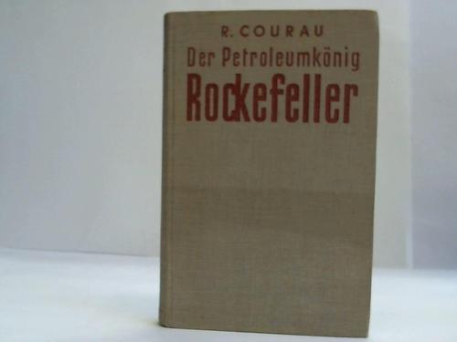 Courau, R. - Der Petroleumknig Rockefeller. Sein Leben und Kampf um die Weltmacht l