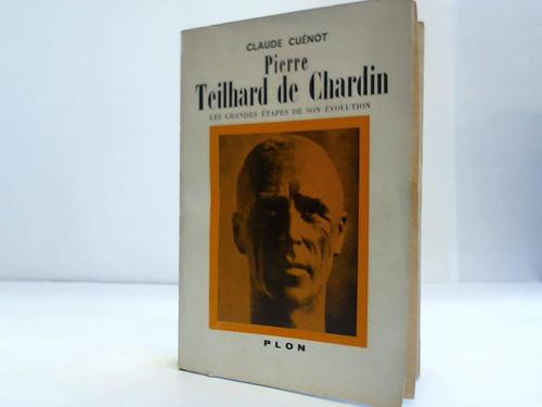 Cuenot, Claude - Pierre Teilhard de Chardin. Le Grandes Etapes De Son Evolution