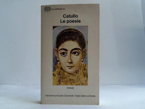 Catullo - Le poesie. Versioni e una nota di Guido Ceronetti. Testo latino a fronte