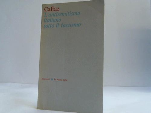Caffaz, Ugo - L'antisemitismo italiano sotto il fascismo