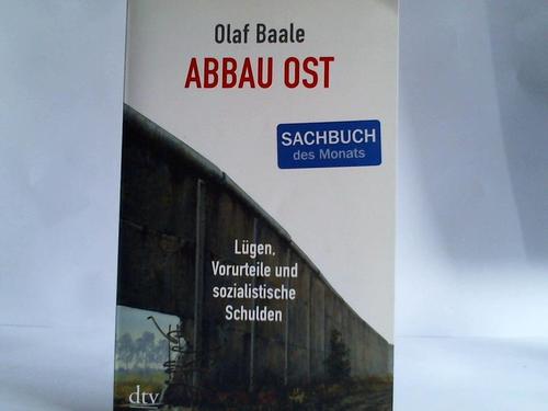 Baale, Olaf - Abbau Ost. Lgen, Vorurteile und sozialistische Schulden