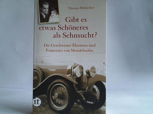 Blubacher, Thomas - Gibt es etwas Schneres als Sehnsucht? Die Geschwister Eleonora und Francesco von Mendelssohn