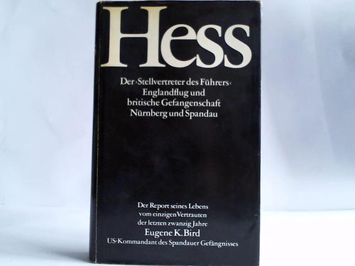 Bird, Eugene K. - Hess. Der Stellvertreter des Fhrers, Englandflug und britische Gefangenschaft, Nrnberg und Spandau