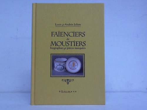 Julien, Louis / Julien, Andree - Faienciers de Moustiers. Biographies & pieces marquees