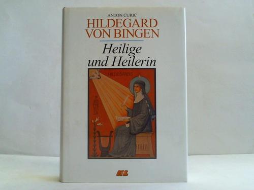 Curic, Anton - Hildegard von Bingen. Heilige und Heilerin