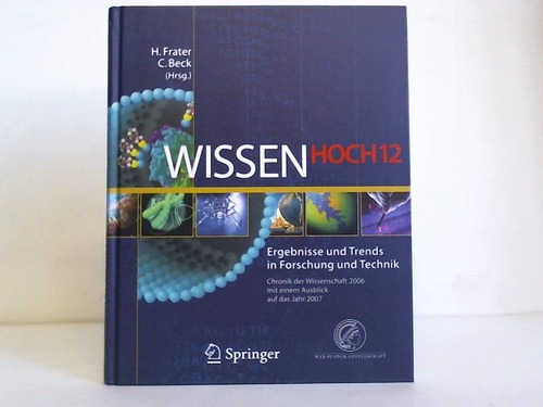 Frater, Harald / Beck, Christina (Hrsg.) - Wissen Hoch 12. Ergebnisse und Trends in Forschung und Technik. Chronik der Wissenschaft 2006 mit einem Ausblick auf das Jahr 2007