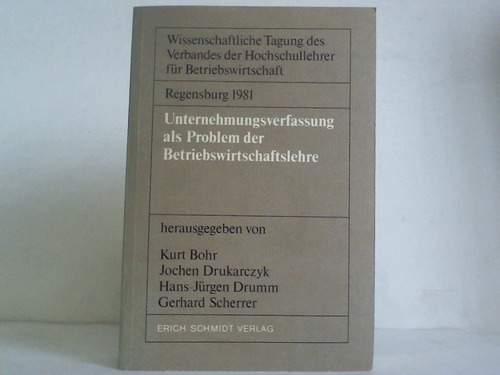 Bohr, Kurt / Drukarczyk, Jochen / Drumm, Hans-Jrgen / Scherrer, Gerhard (Hrsg.) - Unternehmungsverfassung als Problem der Betriebswirtschaftslehre : Wissenschaftliche Tagung des Verbandes der Hochschullehrer fr Betriebswirtschaft, Regensburg 1981