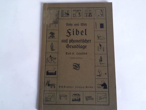 Rehs, E./ Witt, E. - Fibel auf phonetischer Grundlage. Mit besonderer Bercksichtigung der neusten Forderungen auf dem Gebiete des ersten Leseunterrichts, zum Gebrauch in Hilfschulen und verwanten Anstalten